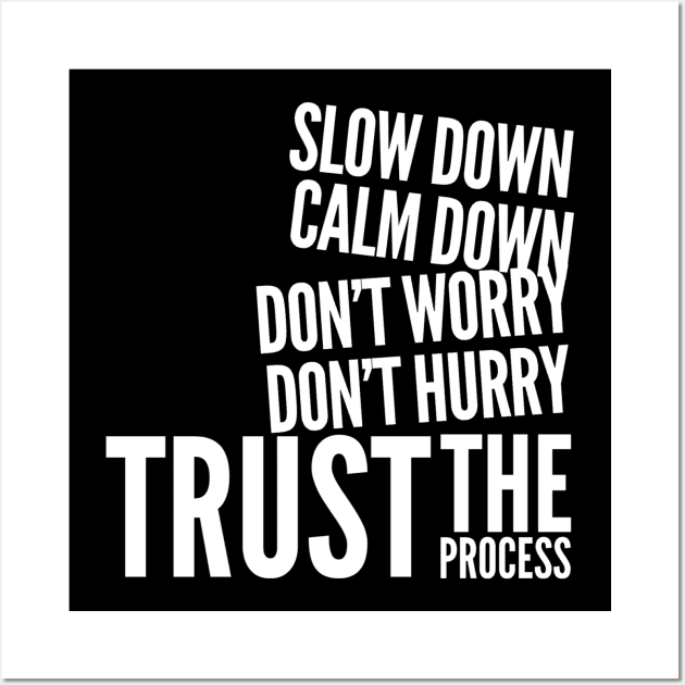 Slow down, calm down, don’t worry, don’t hurry, trust the process Wall Art by WordFandom